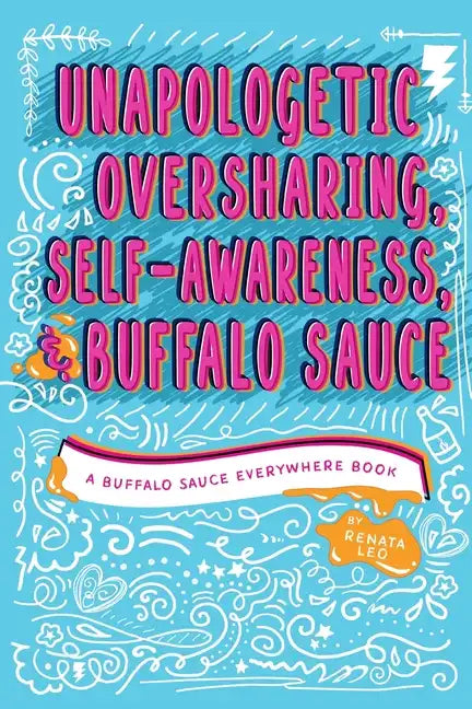 Unapologetic Oversharing, Self-Awareness, & Buffalo Sauce - Paperback