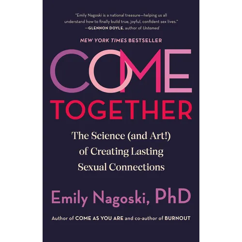 Come Together: The Science (and Art!) of Creating Lasting Sexual Connections - Paperback