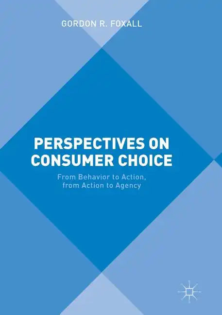 Perspectives on Consumer Choice: From Behavior to Action, from Action to Agency - Paperback