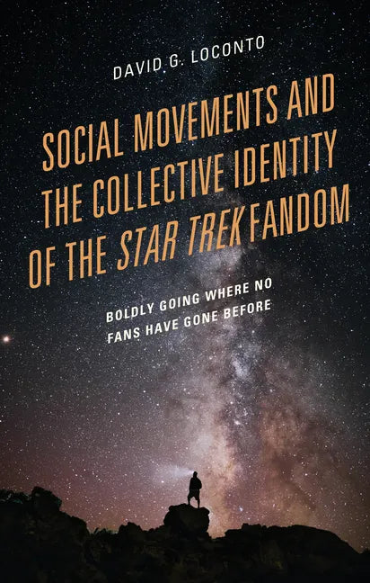 Social Movements and the Collective Identity of the Star Trek Fandom: Boldly Going Where No Fans Have Gone Before - Paperback