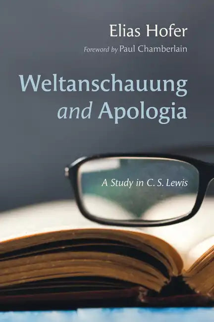 Weltanschauung and Apologia: A Study in C. S. Lewis - Paperback