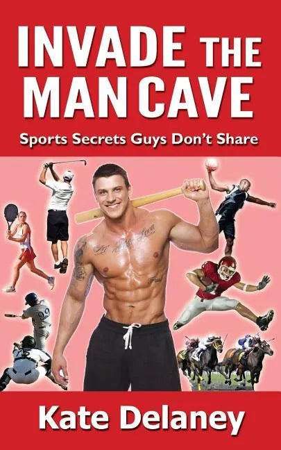 Invade the Man Cave: Sports Secrets Guys Don't Share - Paperback