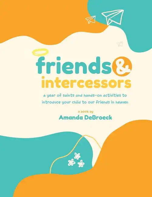 Saints & Intercessors: a year of saints and hands-on activities to introduce your child to our friends in heaven - Paperback