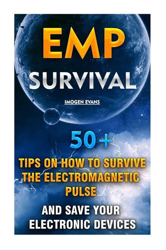 EMP Survival: 50+ Tips on How To Survive The Electromagnetic Pulse And Save Your Electronic Devices: (EMP Survival, EMP Survival boo - Paperback