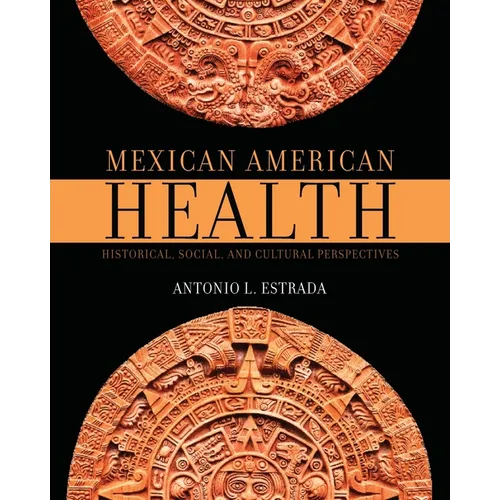 Mexican American Health: Historical, Social, and Cultural Perspectives - Paperback