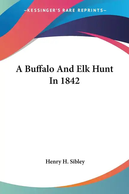 A Buffalo And Elk Hunt In 1842 - Paperback