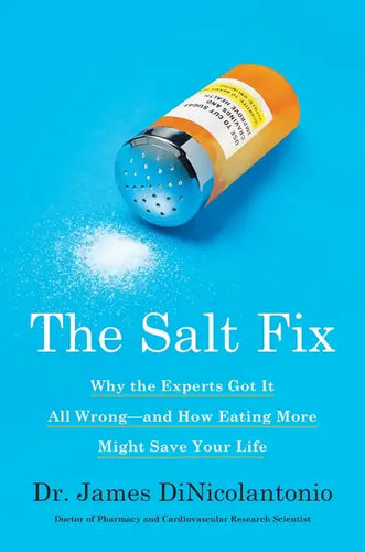 The Salt Fix: Why the Experts Got It All Wrong--And How Eating More Might Save Your Life - Hardcover