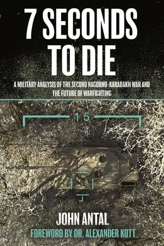 7 Seconds to Die: A Military Analysis of the Second Nagorno-Karabakh War and the Future of Warfighting - Paperback