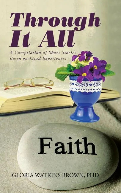 Through It All: A Compilation of Short Stories Based on Lived Experiences - Hardcover