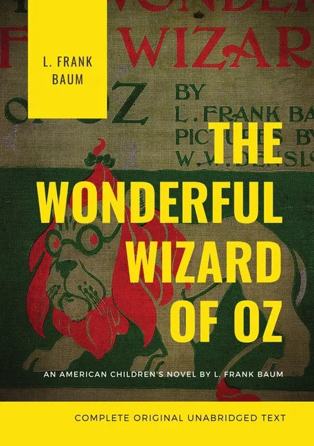 The Wonderful Wizard of Oz (Complete Original Unabridged Text): An American children's novel by L. Frank Baum - Paperback