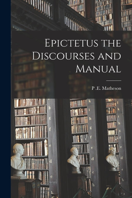 Epictetus the Discourses and Manual - Paperback