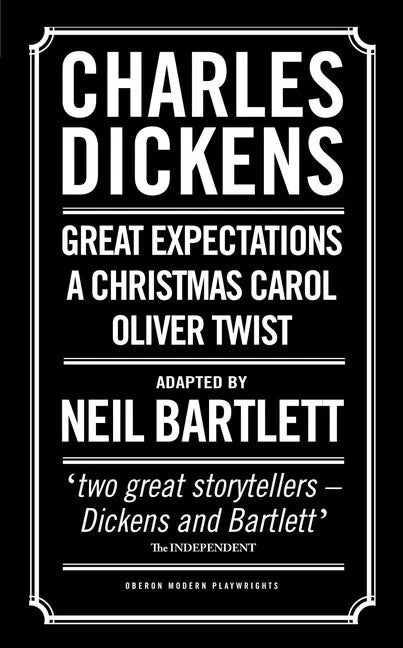 Charles Dickens: Adapted by Neil Bartlett: A Christmas Carol; Oliver Twist; Great Expectations - Paperback