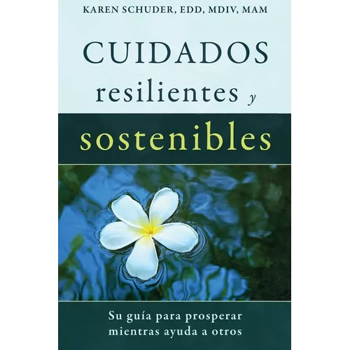 Cuidados Resilientes y Sostenibles: Su gu僘 para prosperar mientras ayuda a otros - Paperback