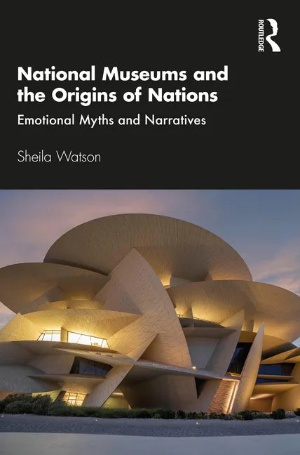 National Museums and the Origins of Nations: Emotional Myths and Narratives - Paperback