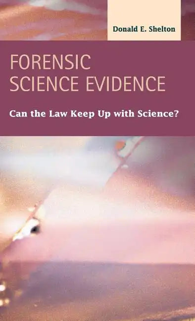 Forensic Science Evidence: Can the Law Keep Up with Science? - Hardcover