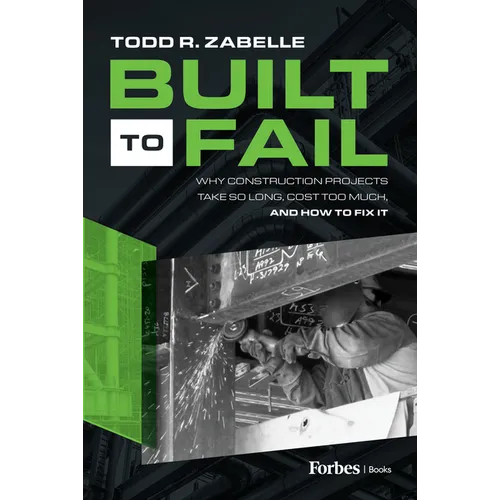 Built to Fail: Why Construction Projects Take So Long, Cost Too Much, and How to Fix It - Hardcover
