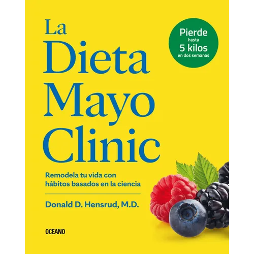 La Dieta Mayo Clinic: Remodela Tu Vida Con Hábitos Basados En La Ciencia - Paperback