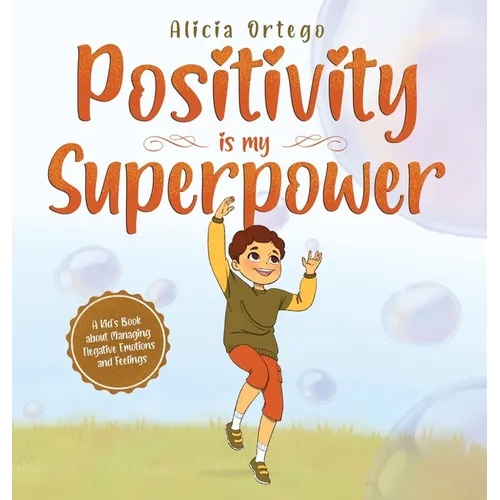Positivity is my Superpower: A Kid's Book about Managing Negative Emotions and Feelings - Hardcover