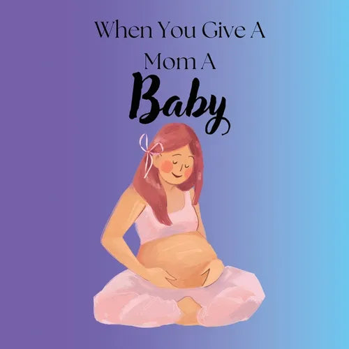 When You Give A Mom A Baby - Paperback