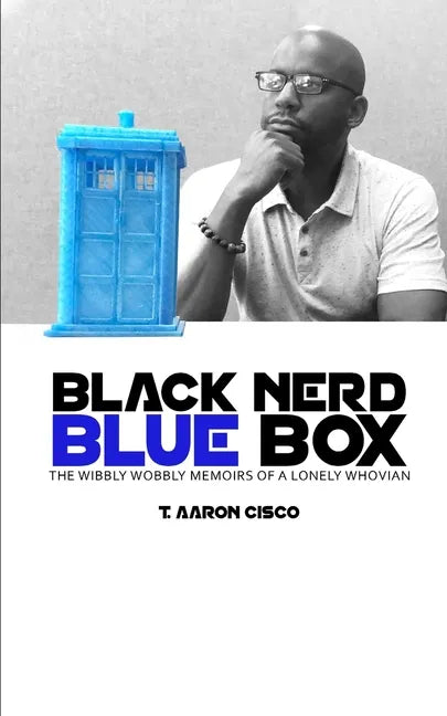 Black Nerd Blue Box: The Wibbly Wobbly Memoirs of a Lonely Whovian - Paperback