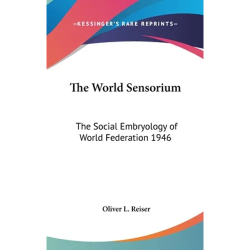 The World Sensorium: The Social Embryology of World Federation 1946 - Hardcover