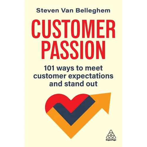 Customer Passion: 101 Ways to Meet Customer Expectations and Stand Out - Paperback