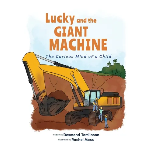 Lucky and the GIANT MACHINE: The Curious Mind of a Child - Paperback