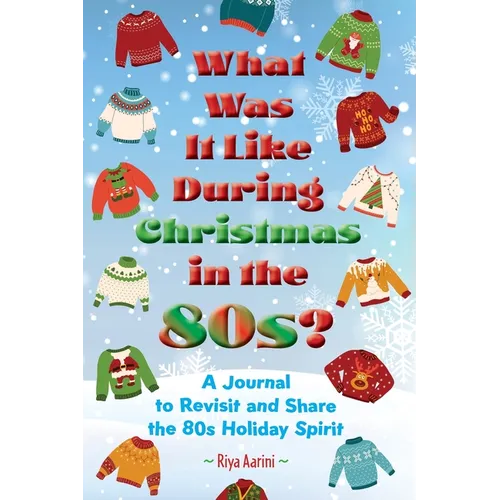 What Was It Like During Christmas in the 80s?: A Journal to Revisit and Share the 80s Holiday Spirit - Paperback