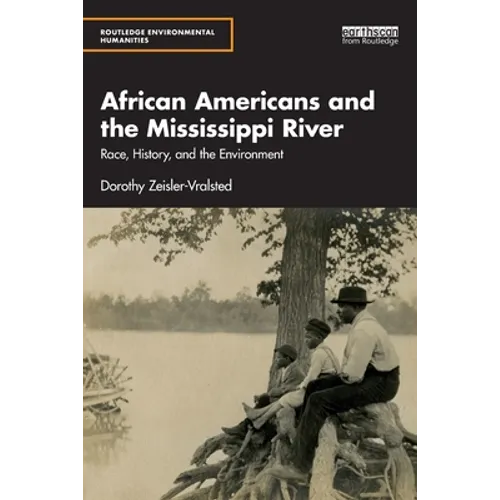 African Americans and the Mississippi River: Race, History, and the Environment - Paperback