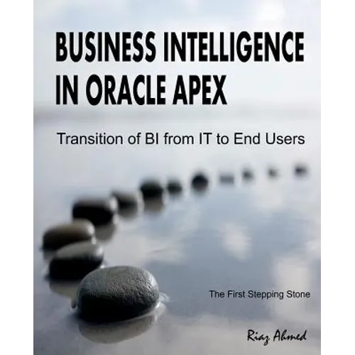 Business Intelligence in Oracle APEX: Transition of BI from IT to End Users - Paperback