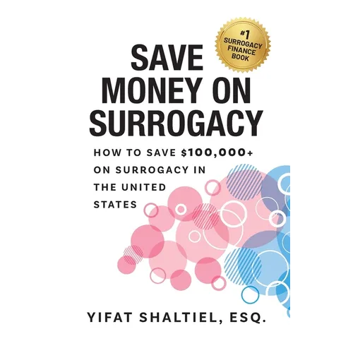 Save Money on Surrogacy: How to Save $100,000+ on Surrogacy in the United States - Paperback