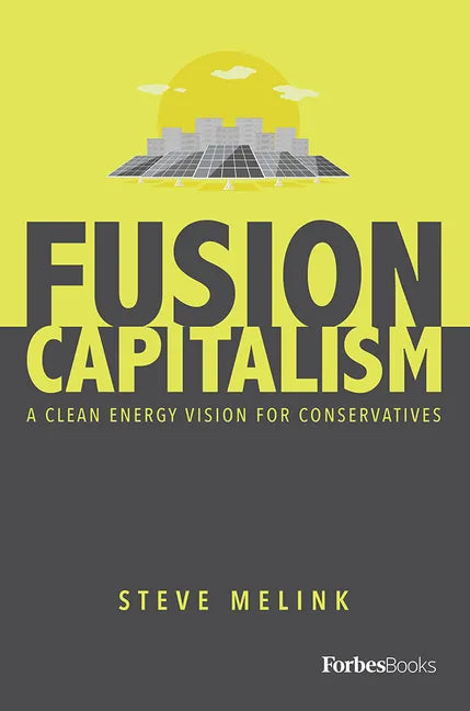 Fusion Capitalism: A Clean Energy Vision for Conservatives - Hardcover