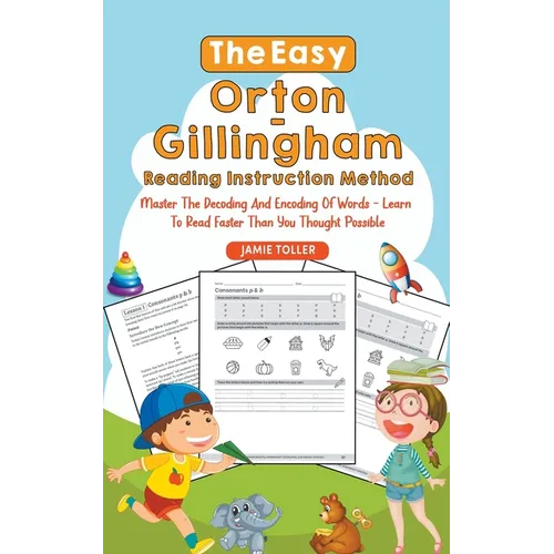 The Easy Orton-Gillingham Reading Instruction Method: Master the Decoding and Encoding of Words - Learn to Read Faster Than You Thought Possible - Paperback