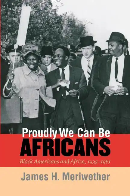 Proudly We Can Be Africans: Black Americans and Africa, 1935-1961 - Paperback