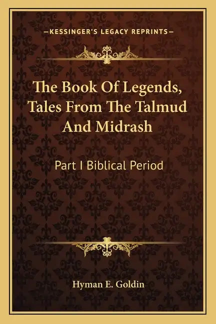 The Book of Legends, Tales from the Talmud and Midrash: Part I Biblical Period - Paperback
