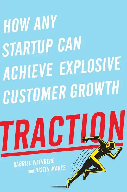 Traction: How Any Startup Can Achieve Explosive Customer Growth - Hardcover