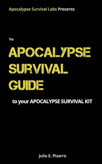 The Apocalypse Survival Guide to Your Apocalypse Survival Kit: The Ready for Anything Edition - Paperback