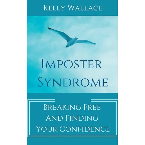 Imposter Syndrome - Breaking Free and Finding Your Confidence - Paperback