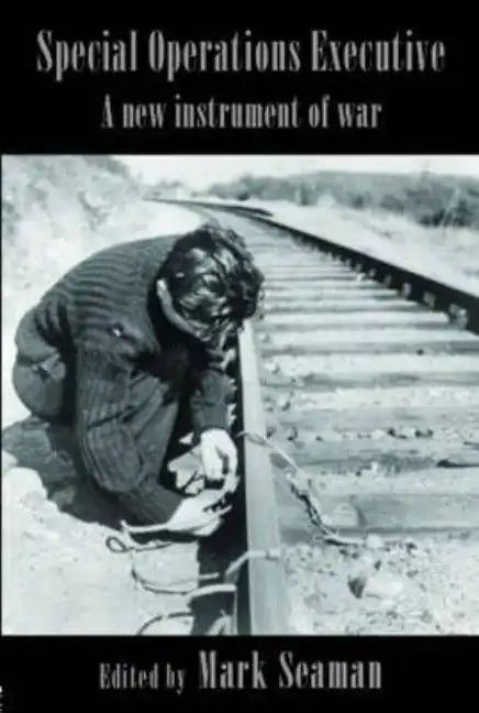 Special Operations Executive: A New Instrument of War - Paperback