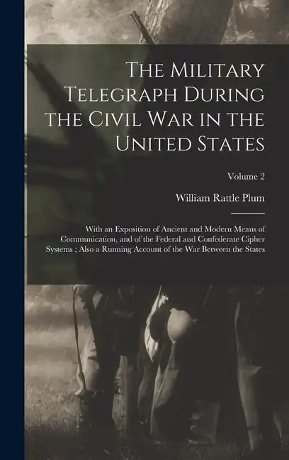 The Military Telegraph During the Civil War in the United States: With an Exposition of Ancient and Modern Means of Communication, and of the Federal - Hardcover