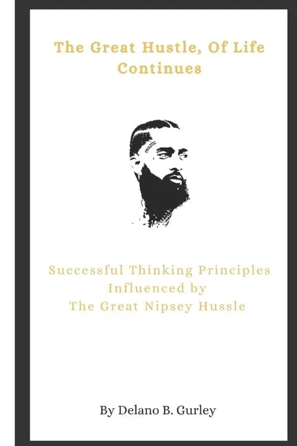 The Great Hustle, Of Life Continues: Successful Thinking Principles Influenced by The Great Nipsey Hussle - Paperback