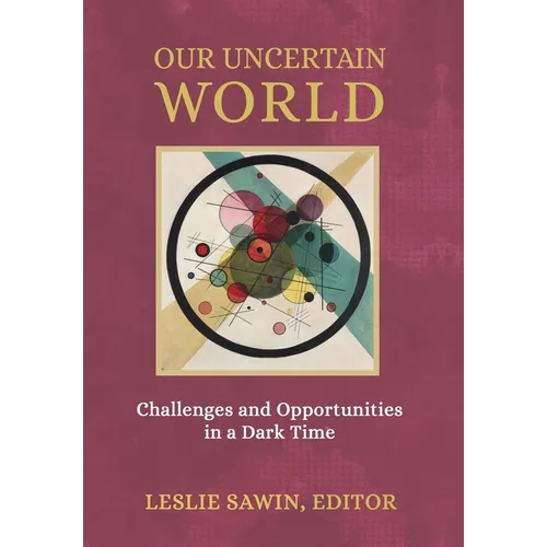 Our Uncertain World: Challenges and Opportunities in a Dark Time - Hardcover