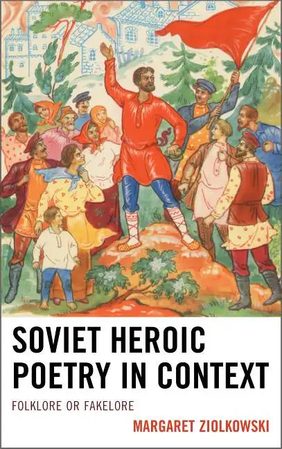 Soviet Heroic Poetry in Context: Folklore or Fakelore - Paperback