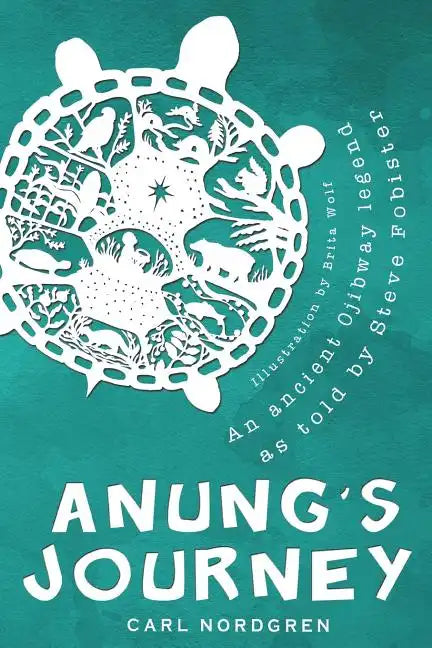 Anung's Journey: An Ancient Ojibway Legend as Told by Steve Fobister - Paperback