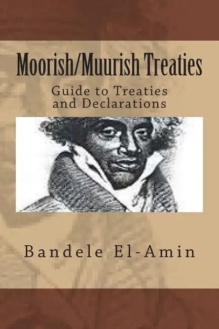 Moorish/Muurish Treaties: Guide to Treaties and Declarations - Paperback