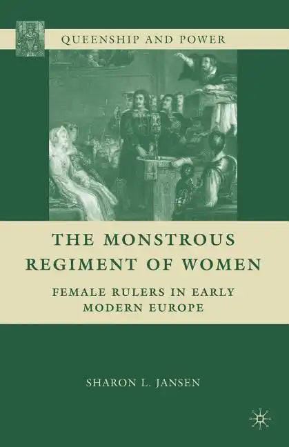 The Monstrous Regiment of Women: Female Rulers in Early Modern Europe - Paperback