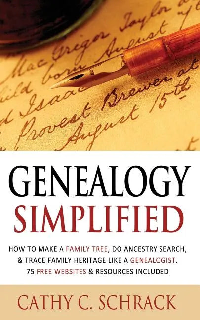Genealogy Simplified - How to Make a Family Tree, Do Ancestry Search, & Trace Family Heritage Like a Genealogist. 75 Free Websites & Resources Include - Paperback