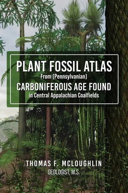 Plant Fossil Atlas From (Pennsylvanian) Carboniferous Age Found in Central Appalachian Coalfields - Paperback