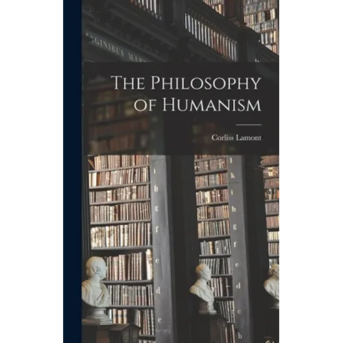 The Philosophy of Humanism - Hardcover