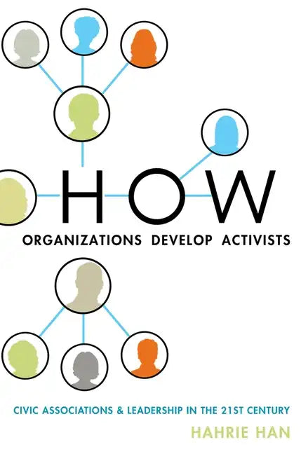 How Organizations Develop Activists: Civic Associations and Leadership in the 21st Century - Paperback